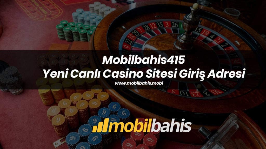 Mobilbahis415 Yeni Canlı Casino Sitesi Giriş Adresi