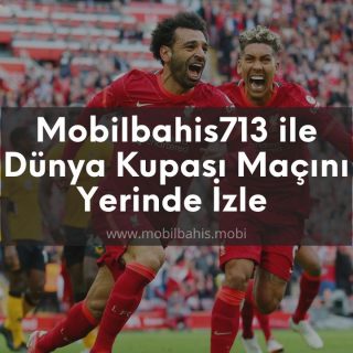 Mobilbahis713 ile Dünya Kupası Maçını Yerinde İzle