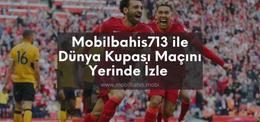 Mobilbahis713 ile Dünya Kupası Maçını Yerinde İzle